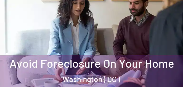  Avoid Foreclosure On Your Home Washington ( DC )