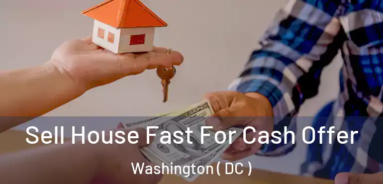  Sell House Fast For Cash Offer Washington ( DC )