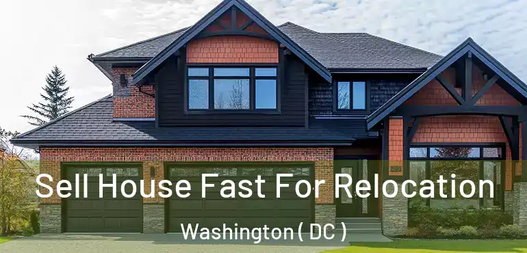  Sell House Fast For Relocation Washington ( DC )