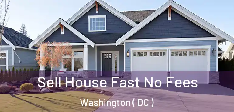  Sell House Fast No Fees Washington ( DC )