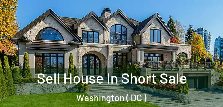  Sell House In Short Sale Washington ( DC )